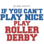 If you can't place nice, play roler derby